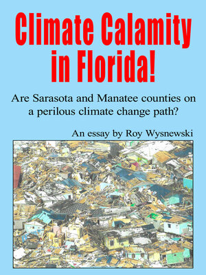 cover image of Climate Calamity in Florida! Are Sarasota and Manatee Counties on a Perilous Climate Change Path?